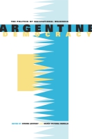 Cover image for Argentine Democracy: The Politics of Institutional Weakness Edited by Steven Levitsky and María Victoria Murillo