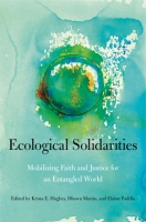 Cover image for Ecological Solidarities: Mobilizing Faith and Justice for an Entangled World  Edited by Krista E. Hughes, Dhawn B. Martin, and Elaine Padilla