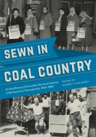 Cover image for Sewn in Coal Country: An Oral History of the Ladies’ Garment Industry in Northeastern Pennsylvania, 1945–1995 Edited by Robert P. Wolensky